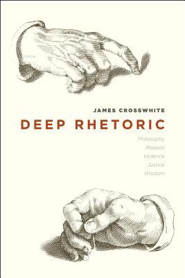 Book Deep Rhetoric: Philosophy, Reason, Violence, Justice, Wisdom free
