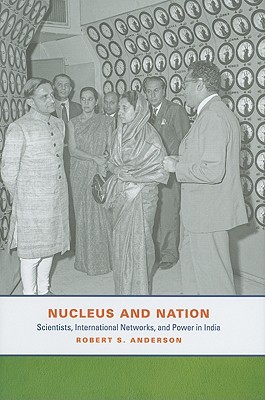 Book Nucleus and Nation: Scientists, International Networks, and Power in India free
