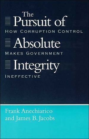 Book The Pursuit of Absolute Integrity: How Corruption Control Makes Government Ineffective (Studies in Crime and Justice) free