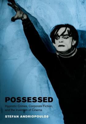 Book Possessed: Hypnotic Crimes, Corporate Fiction, and the Invention of Cinema (Cinema and Modernity) free