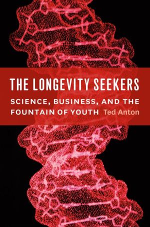 Book The Longevity Seekers: Science, Business, and the Fountain of Youth free