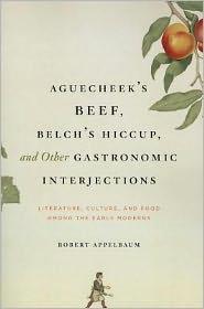 Book Aguecheek's Beef, Belch's Hiccup, and Other Gastronomic Interjections: Literature, Culture, and Food Among the Early Moderns free