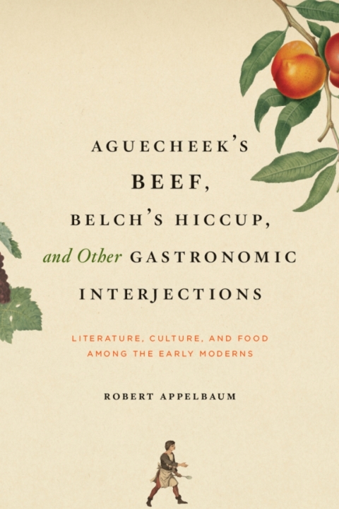 Book Aguecheek's Beef, Belch's Hiccup, and Other Gastronomic Interjections: Literature, Culture, and Food Among the Early Moderns free