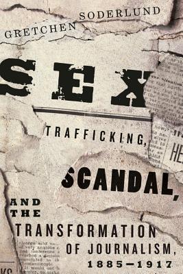 Book Sex Trafficking, Scandal, and the Transformation of Journalism, 1885-1917 free