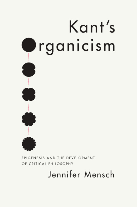 Book Kant's Organicism: Epigenesis and the Development of Critical Philosophy free