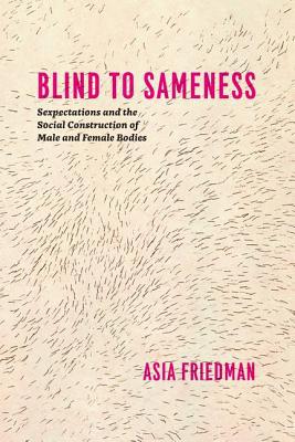 Book Blind to Sameness: Sexpectations and the Social Construction of Male and Female Bodies free