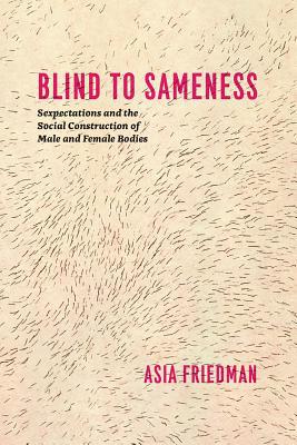 Book Blind to Sameness: Sexpectations and the Social Construction of Male and Female Bodies free