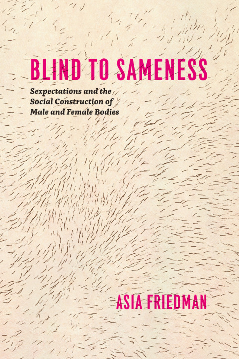 Book Blind to Sameness: Sexpectations and the Social Construction of Male and Female Bodies free