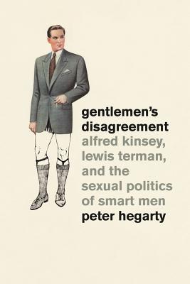 Book Gentlemen's Disagreement: Alfred Kinsey, Lewis Terman, and the Sexual Politics of Smart Men free