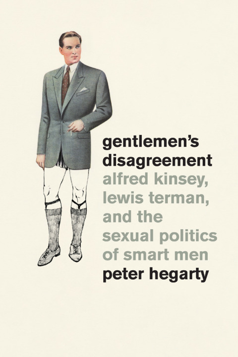 Book Gentlemen's Disagreement: Alfred Kinsey, Lewis Terman, and the Sexual Politics of Smart Men free