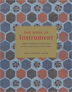 Book The Book as Instrument: Stéphane Mallarmé, the Artist's Book, and the Transformation of Print Culture free