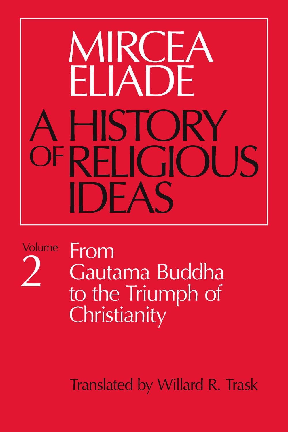 Book History of Religious Ideas, Volume 2: From Gautama Buddha to the Triumph of Christianity free