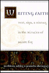 Book Writing Faith: Text, Sign, and History in the Miracles of Sainte Foy free