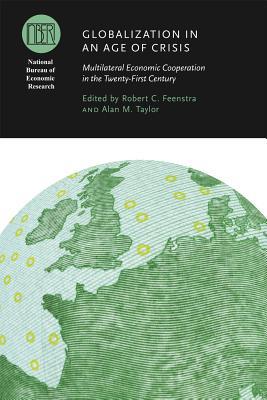 Book Globalization in an Age of Crisis: Multilateral Economic Cooperation in the Twenty-First Century (National Bureau of Economic Research Conference Report) free
