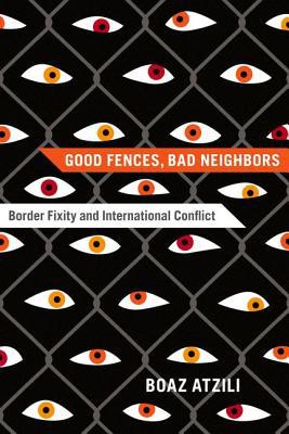 Book Good Fences, Bad Neighbors: Border Fixity and International Conflict free