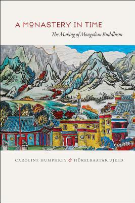 Book A Monastery in Time: The Making of Mongolian Buddhism free