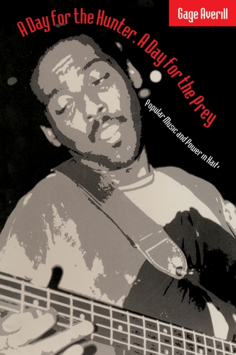 Book A Day for the Hunter, a Day for the Prey: Popular Music and Power in Haiti (Chicago Studies in Ethnomusicology Book 1997) free
