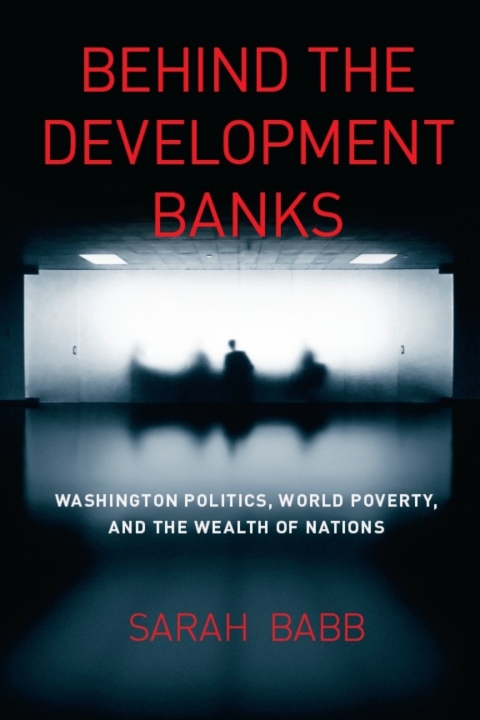 Book Behind the Development Banks: Washington Politics, World Poverty, and the Wealth of Nations free
