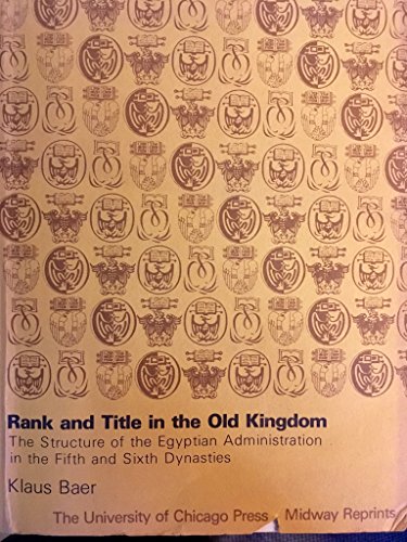 Book Rank And Title In The Old Kingdom : The Structure Of The Egyptian Administration In The Fifth And Sixth Dynasties free