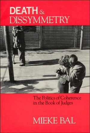 Book Death and Dissymmetry: The Politics of Coherence in the Book of Judges (Chicago Studies in the History of Judaism) free
