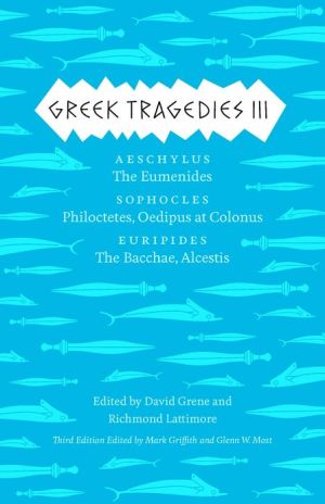 Book Greek Tragedies 3: Aeschylus: The Eumenides; Sophocles: Philoctetes, Oedipus at Colonus; Euripides: The Bacchae, Alcestis (Volume 3) free