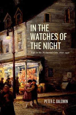 Book In the Watches of the Night: Life in the Nocturnal City, 1820-1930 (Historical Studies of Urban America) free