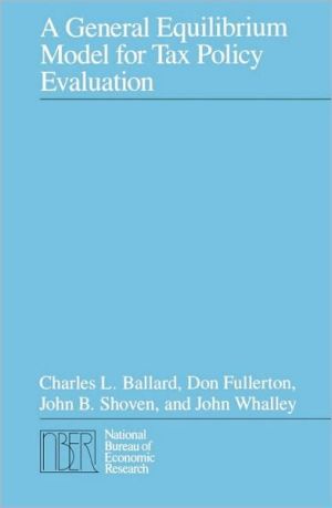 Book A General Equilibrium Model for Tax Policy Evaluation (National Bureau of Economic Research Monograph) free