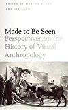 Book Made to Be Seen: Perspectives on the History of Visual Anthropology free