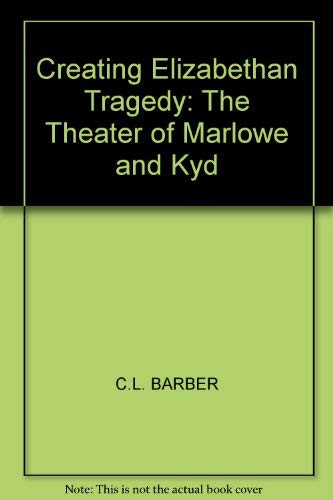 Book Creating Elizabethan Tragedy: The Theater Of Marlowe And Kyd free