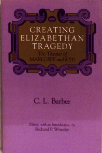Book Creating Elizabethan Tragedy: The Theater of Marlowe and Kyd (Chicago Original Paperback) free