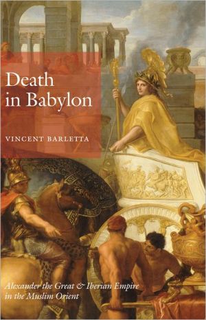 Book Death in Babylon: Alexander the Great and Iberian Empire in the Muslim Orient free