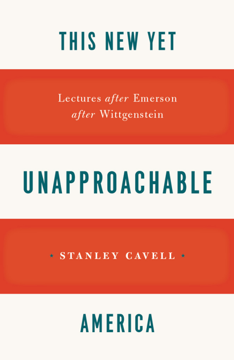 Book This New Yet Unapproachable America: Lectures after Emerson after Wittgenstein (Carpenter Lectures Book 1987) free