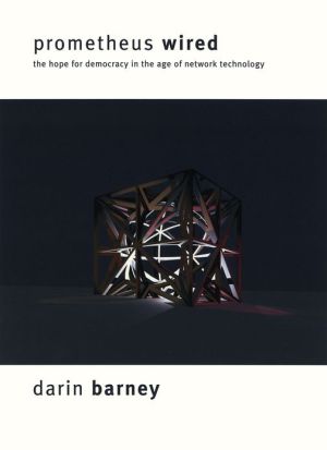 Book Prometheus Wired: The Hope For Democracy In The Age Of Network Technology free
