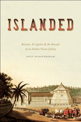 Book Islanded: Britain, Sri Lanka, and the Bounds of an Indian Ocean Colony free