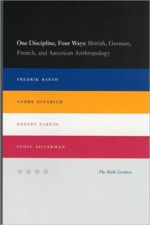 Book One Discipline, Four Ways: British, German, French, and American Anthropology (Halle Lectures) free