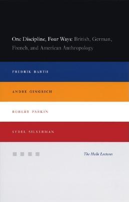 Book One Discipline, Four Ways: British, German, French, And American Anthropology (Halle Lectures) free