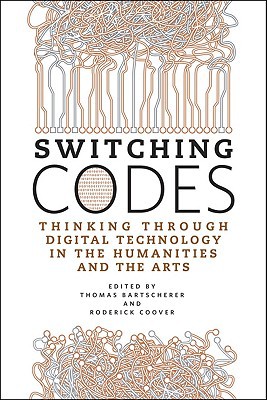 Book Switching Codes: Thinking Through Digital Technology in the Humanities and the Arts free