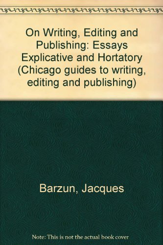 Book On Writing, Editing, and Publishing: Essays, Explicative and Hortatory (Chicago Guides to Writing, Editing, & Publishing) free