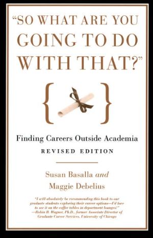 Book "So What Are You Going to Do with That?": Finding Careers Outside Academia free