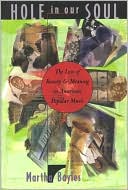 Book Hole in Our Soul: The Loss of Beauty and Meaning in American Popular Music free