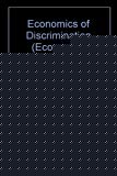Book The economics of discrimination (Economics research studies of the Economics Research Center of the University of Chicago) free