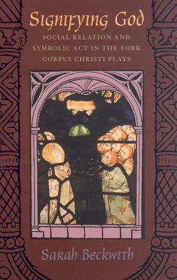 Book Signifying God: Social Relation and Symbolic Act in the York Corpus Christi Plays free