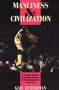 Book Manliness and Civilization: A Cultural History of Gender and Race in the United States, 1880-1917 (Women in Culture and Society) free