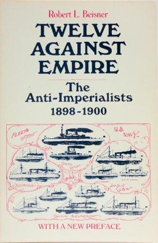 Book Twelve Against Empire: The Anti-imperialists, 1898-1900 free
