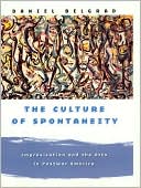 Book The Culture Of Spontaneity: Improvisation And The Arts In Postwar America free