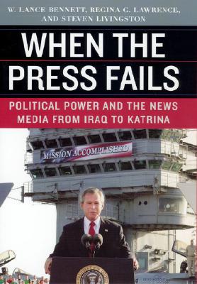 Book When the Press Fails: Political Power and the News Media from Iraq to Katrina (Studies in Communication, Media, and Public Opinion) free