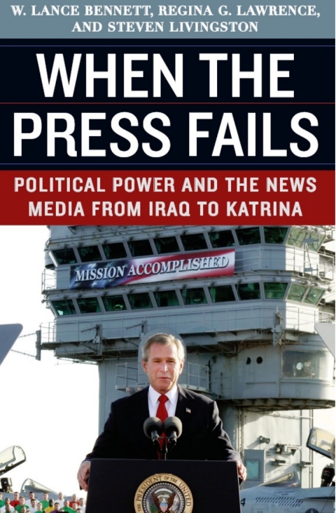 Book When the Press Fails: Political Power and the News Media from Iraq to Katrina (Studies in Communication, Media, and Public Opinion) free