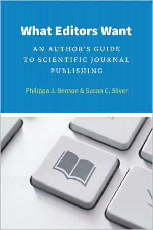 Book What Editors Want: An Author's Guide to Scientific Journal Publishing (Chicago Guides to Writing, Editing, and Publishing) free