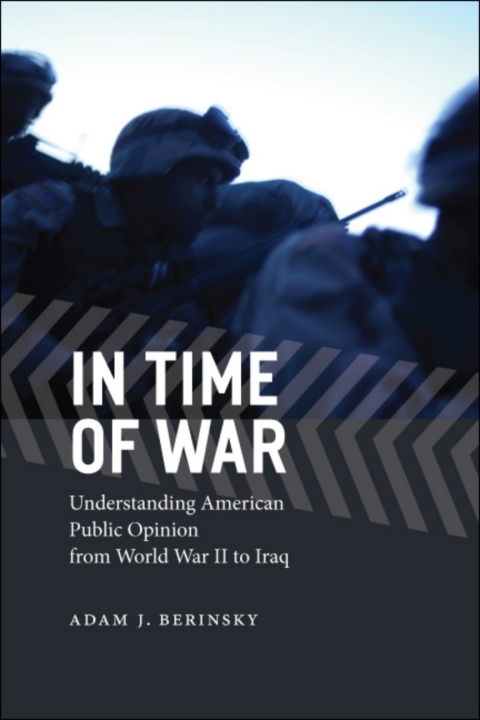 Book In Time of War: Understanding American Public Opinion from World War II to Iraq (Chicago Studies in American Politics) free