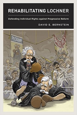 Book Rehabilitating Lochner: Defending Individual Rights against Progressive Reform free